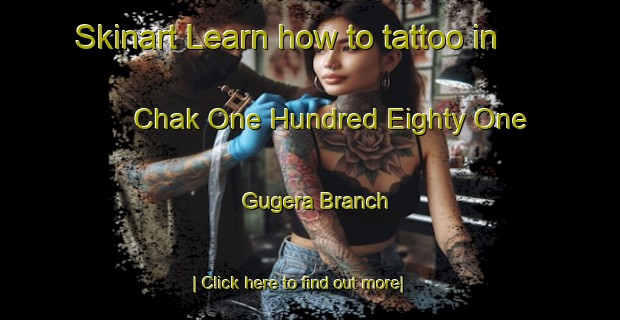 Skinart Learn how to tattoo in Chak One Hundred Eighty One Gugera Branch-United Kingdom