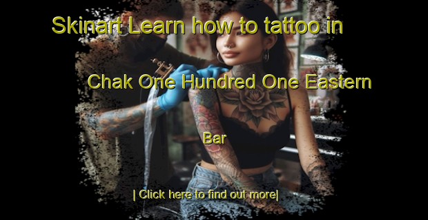 Skinart Learn how to tattoo in Chak One Hundred One Eastern Bar-United Kingdom