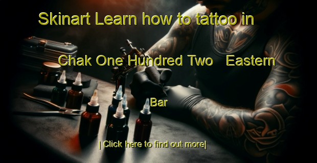 Skinart Learn how to tattoo in Chak One Hundred Two   Eastern Bar-United Kingdom