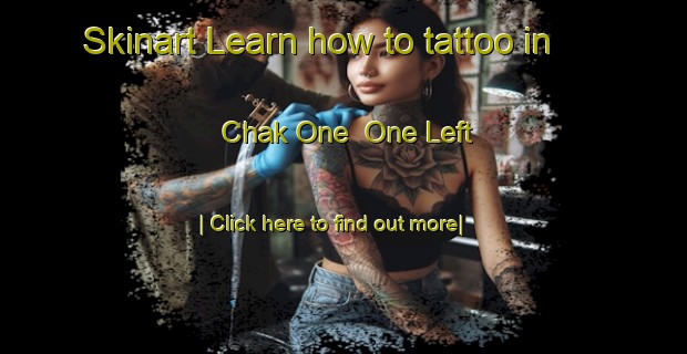 Skinart Learn how to tattoo in Chak One  One Left-United Kingdom