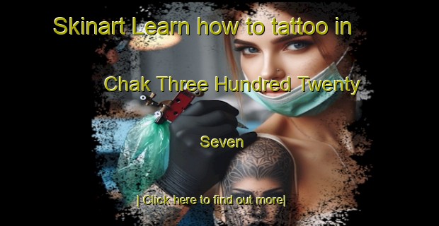 Skinart Learn how to tattoo in Chak Three Hundred Twenty Seven-United Kingdom