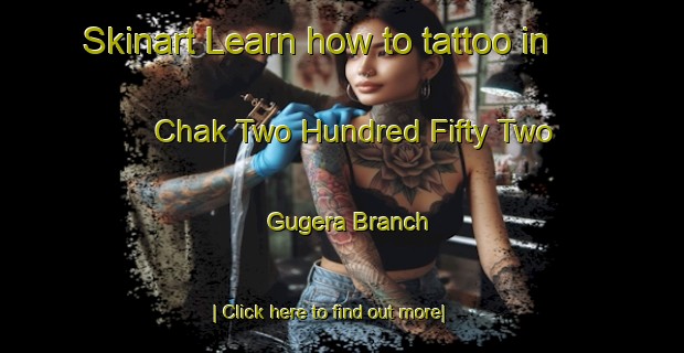 Skinart Learn how to tattoo in Chak Two Hundred Fifty Two Gugera Branch-United Kingdom