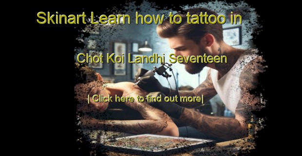 Skinart Learn how to tattoo in Chot Koi Landhi Seventeen-United Kingdom