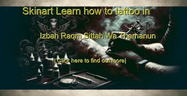 Skinart Learn how to tattoo in Izbah Raqm Sittah Wa Thamanun-United Kingdom