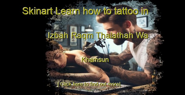 Skinart Learn how to tattoo in Izbah Raqm Thalathah Wa Khamsun-United Kingdom