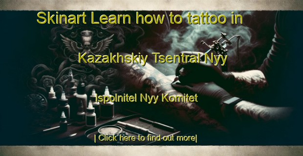 Skinart Learn how to tattoo in Kazakhskiy Tsentral Nyy Ispolnitel Nyy Komitet-United Kingdom