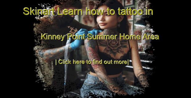 Skinart Learn how to tattoo in Kinney Point Summer Home Area-United Kingdom