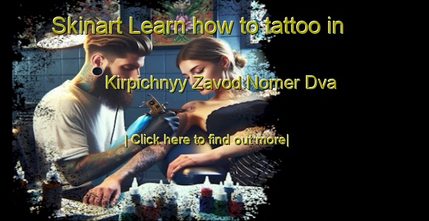 Skinart Learn how to tattoo in Kirpichnyy Zavod Nomer Dva-United Kingdom