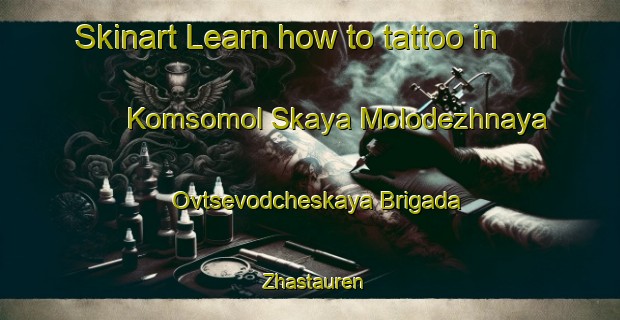 Skinart Learn how to tattoo in Komsomol Skaya Molodezhnaya Ovtsevodcheskaya Brigada Zhastauren-United Kingdom