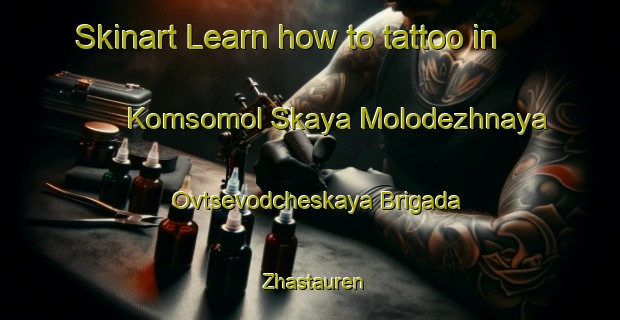 Skinart Learn how to tattoo in Komsomol Skaya Molodezhnaya Ovtsevodcheskaya Brigada Zhastauren-United Kingdom