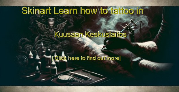 Skinart Learn how to tattoo in Kuusaan Keskuslaitos-United Kingdom