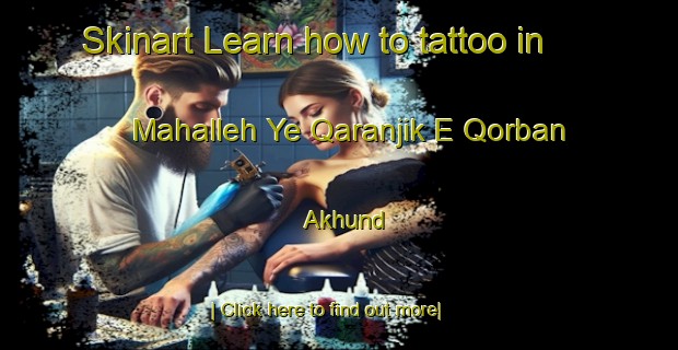 Skinart Learn how to tattoo in Mahalleh Ye Qaranjik E Qorban Akhund-United Kingdom