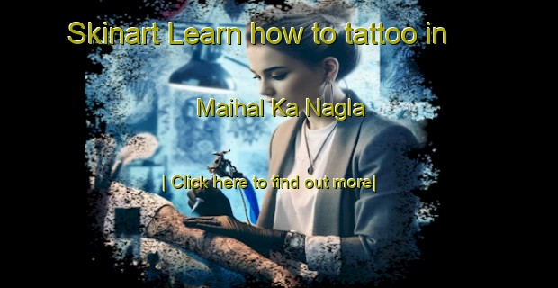 Skinart Learn how to tattoo in Maihal Ka Nagla-United Kingdom