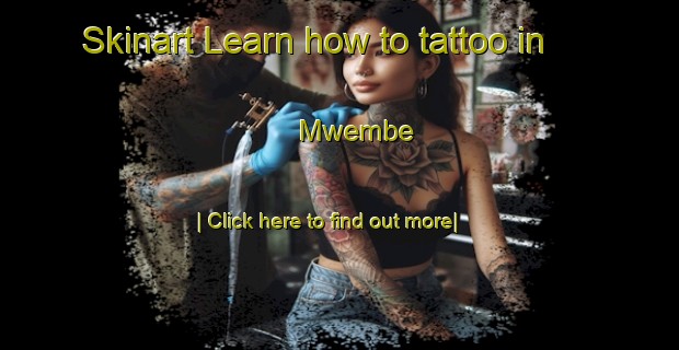 Skinart Learn how to tattoo in Mwembe-United Kingdom