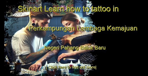 Skinart Learn how to tattoo in Perkampungan Lembaga Kemajuan Negeri Pahang Baluk Baru-United Kingdom