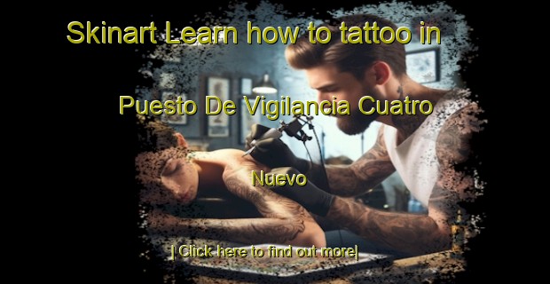 Skinart Learn how to tattoo in Puesto De Vigilancia Cuatro Nuevo-United Kingdom