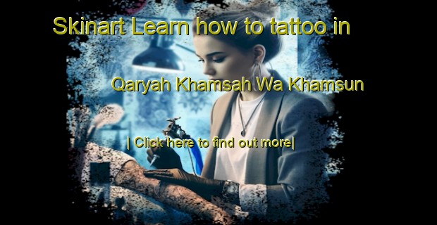 Skinart Learn how to tattoo in Qaryah Khamsah Wa Khamsun-United Kingdom