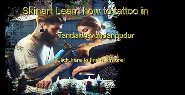 Skinart Learn how to tattoo in Tandakkavundanpudur-United Kingdom