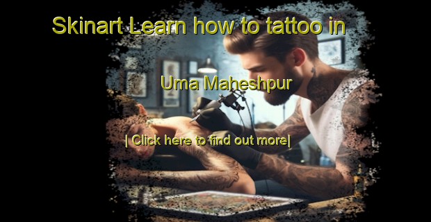 Skinart Learn how to tattoo in Uma Maheshpur-United Kingdom