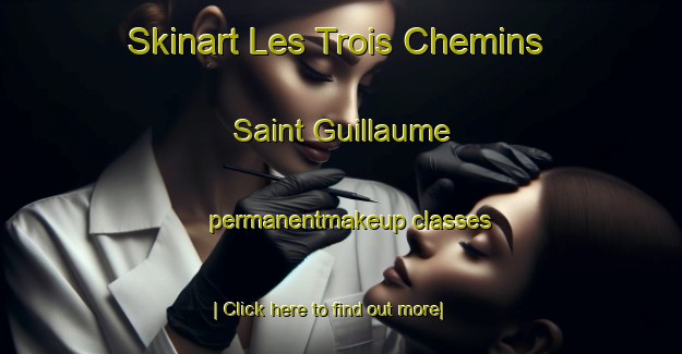 Skinart Les Trois Chemins Saint Guillaume permanentmakeup classes-United Kingdom