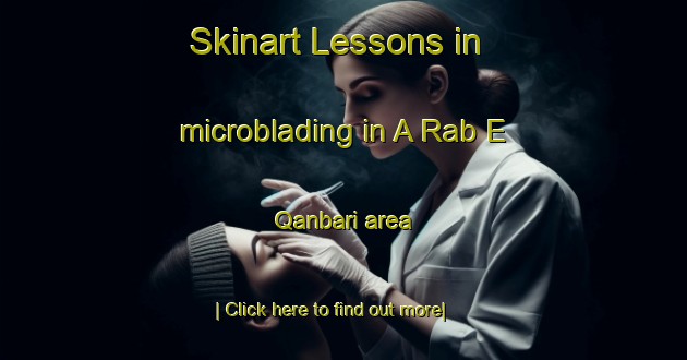 Skinart Lessons in microblading in A Rab E Qanbari area-United Kingdom