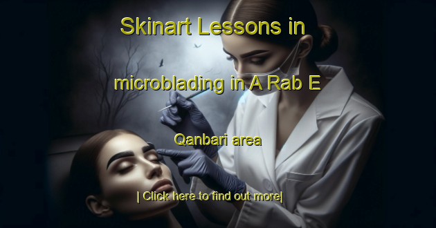 Skinart Lessons in microblading in A Rab E Qanbari area-United Kingdom