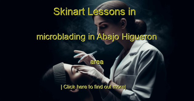 Skinart Lessons in microblading in Abajo Higueron area-United Kingdom