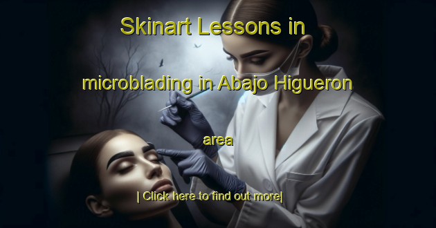 Skinart Lessons in microblading in Abajo Higueron area-United Kingdom