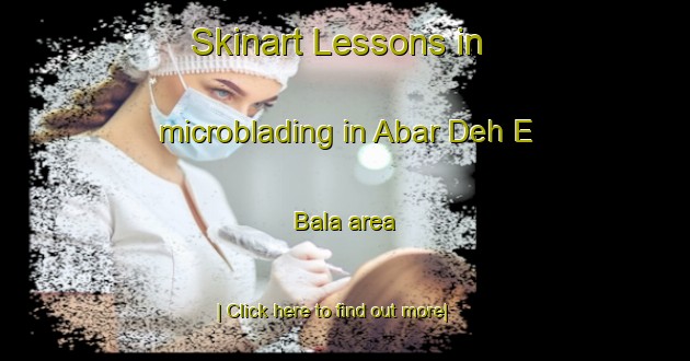 Skinart Lessons in microblading in Abar Deh E Bala area-United Kingdom