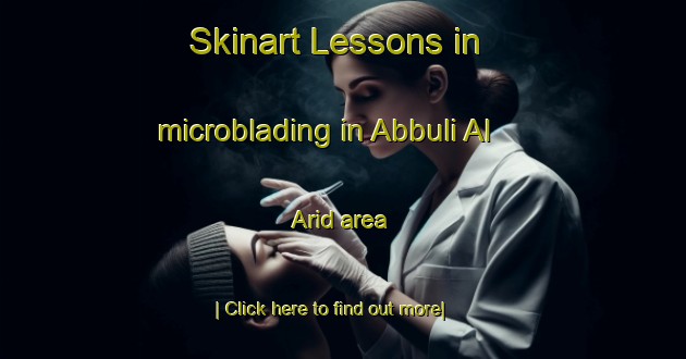 Skinart Lessons in microblading in Abbuli Al  Arid area-United Kingdom