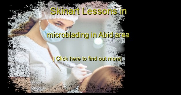 Skinart Lessons in microblading in Abid area-United Kingdom