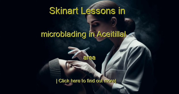 Skinart Lessons in microblading in Aceitillal area-United Kingdom