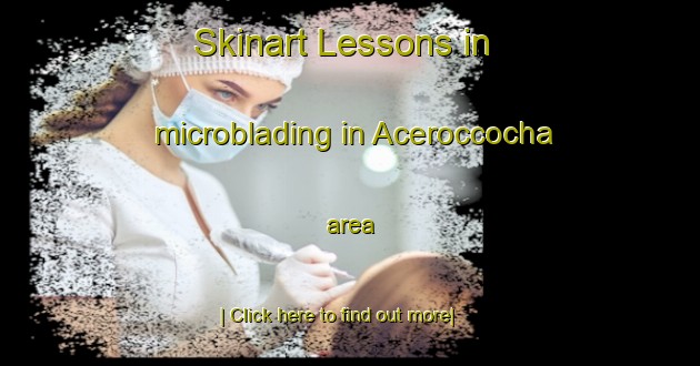 Skinart Lessons in microblading in Aceroccocha area-United Kingdom