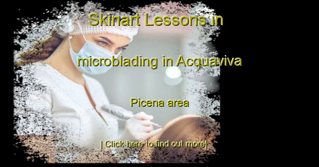 Skinart Lessons in microblading in Acquaviva Picena area-United Kingdom