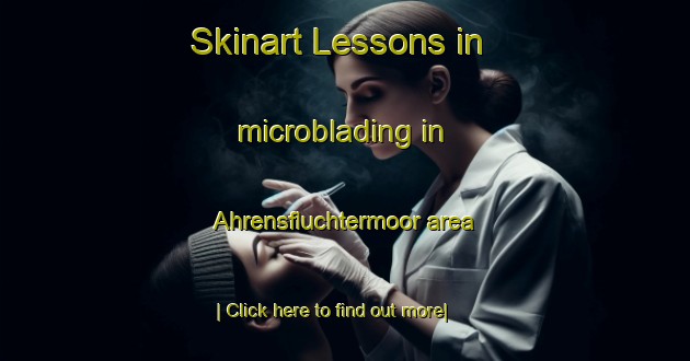 Skinart Lessons in microblading in Ahrensfluchtermoor area-United Kingdom