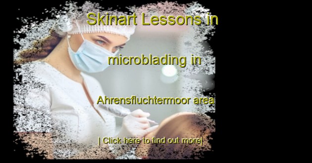 Skinart Lessons in microblading in Ahrensfluchtermoor area-United Kingdom