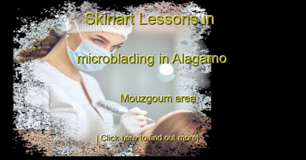 Skinart Lessons in microblading in Alagarno Mouzgoum area-United Kingdom