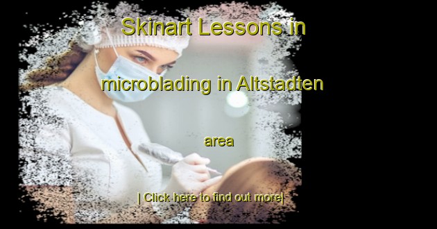 Skinart Lessons in microblading in Altstadten area-United Kingdom