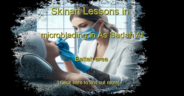 Skinart Lessons in microblading in As Sadah Al Battah area-United Kingdom