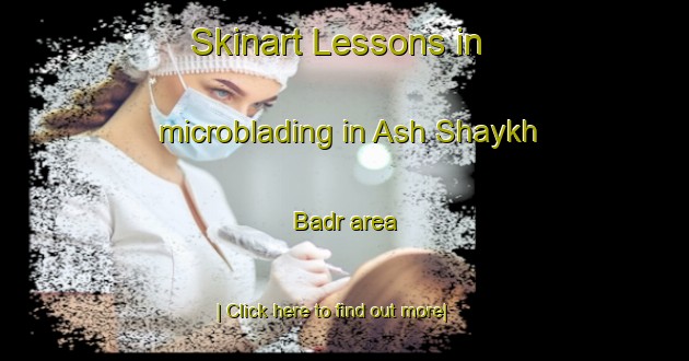 Skinart Lessons in microblading in Ash Shaykh Badr area-United Kingdom