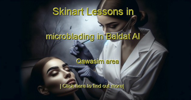 Skinart Lessons in microblading in Baldat Al Qawasim area-United Kingdom