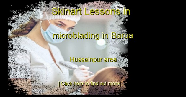 Skinart Lessons in microblading in Barua Hussainpur area-United Kingdom