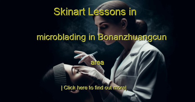 Skinart Lessons in microblading in Bonanzhuangcun area-United Kingdom