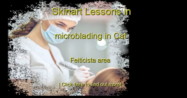 Skinart Lessons in microblading in Cat  Feiticista area-United Kingdom