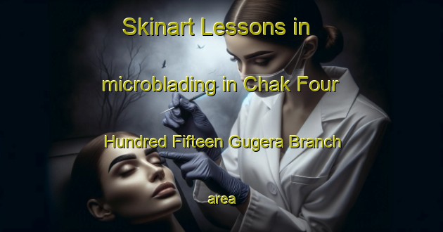 Skinart Lessons in microblading in Chak Four Hundred Fifteen Gugera Branch area-United Kingdom