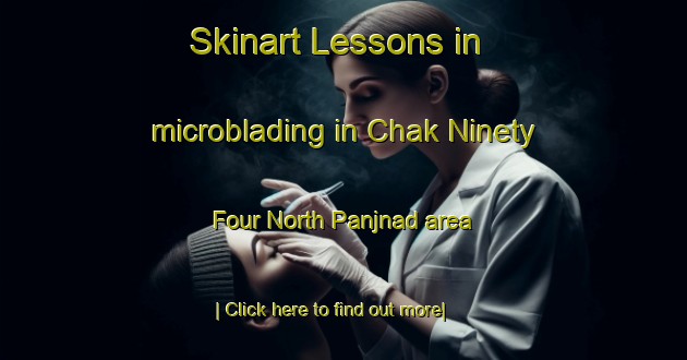 Skinart Lessons in microblading in Chak Ninety Four North Panjnad area-United Kingdom