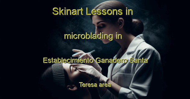 Skinart Lessons in microblading in Establecimiento Ganadero Santa Teresa area-United Kingdom