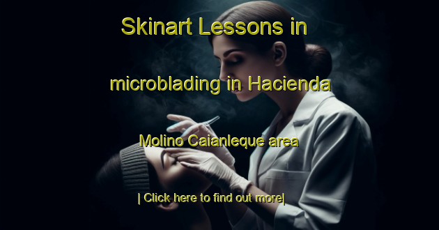 Skinart Lessons in microblading in Hacienda Molino Caianleque area-United Kingdom