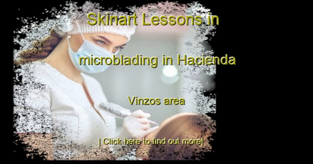 Skinart Lessons in microblading in Hacienda Vinzos area-United Kingdom