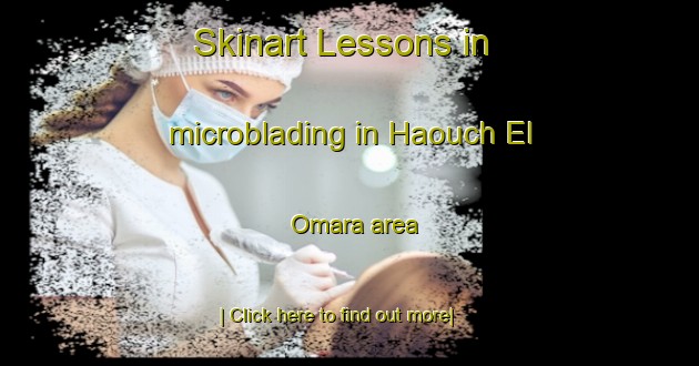 Skinart Lessons in microblading in Haouch El Omara area-United Kingdom